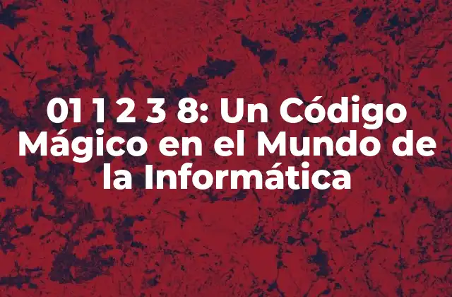 0 1 1 2 3 8: un Código Mágico en el Mundo de la Informática