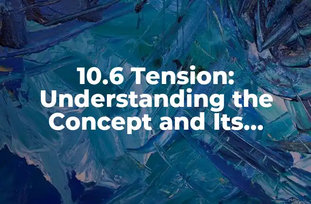 10.6 Tension: Understanding The Concept And Its Applications