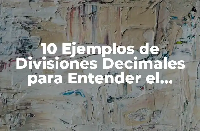 10 Ejemplos de Divisiones Decimales para Entender el Concepto