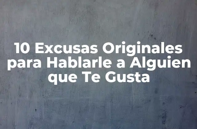 ¿Por qué Necesitas Excusas para Hablarle a Alguien?