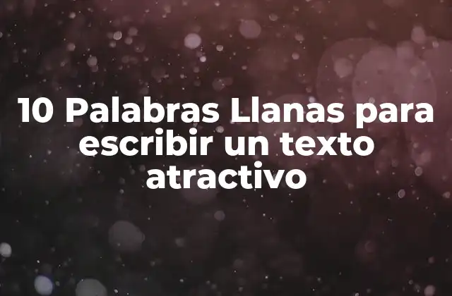 10 Palabras Llanas para Escribir un Texto Atractivo