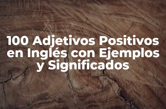100 Adjetivos Positivos en Inglés con Ejemplos y Significados