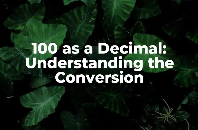 100 As a Decimal: Understanding The Conversion