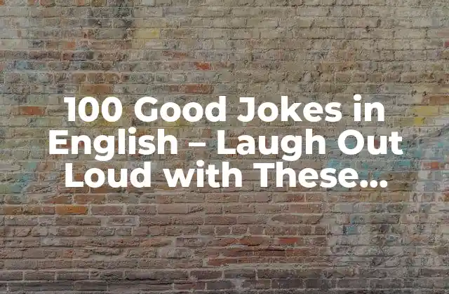 100 Good Jokes In English – Laugh Out Loud With These Hilarious Jokes