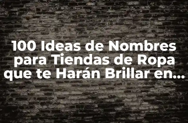 100 Ideas de Nombres para Tiendas de Ropa que Te Harán Brillar en el Mercado