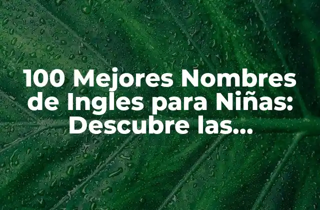 100 Mejores Nombres de Ingles para Niñas: Descubre las Tendencias Del Año