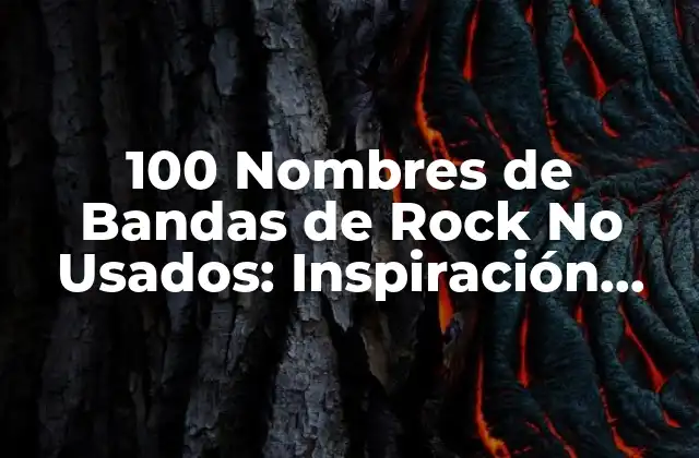 100 Nombres de Bandas de Rock No Usados: Inspiración para Tu Grupo Musical