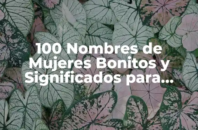 100 Nombres de Mujeres Bonitos y Significados para Inspirarte