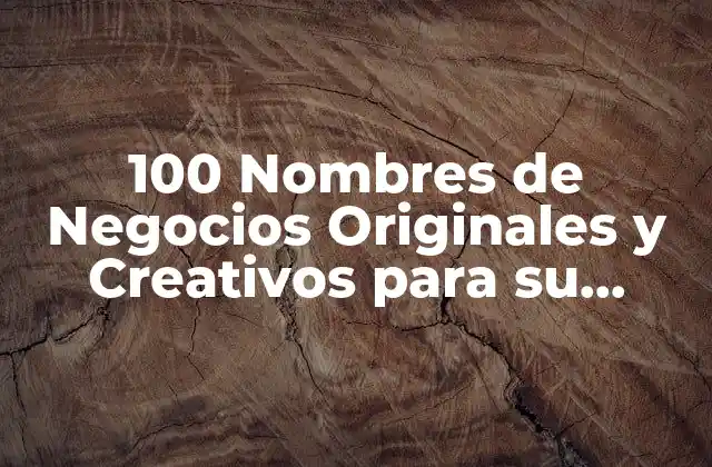 100 Nombres de Negocios Originales y Creativos para Su Empresa