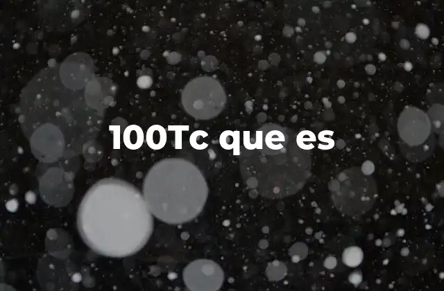 100tc que es 2 100tc en el contexto digital y su relevancia