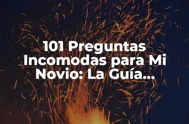 101 Preguntas Incomodas para Mi Novio: la Guía Definitiva