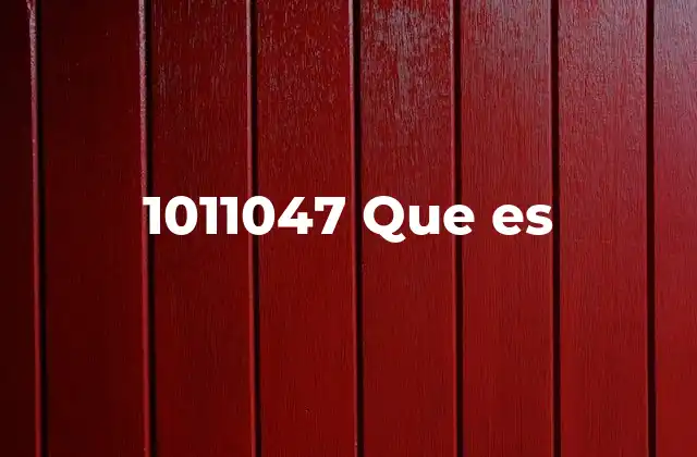 1011047 que es