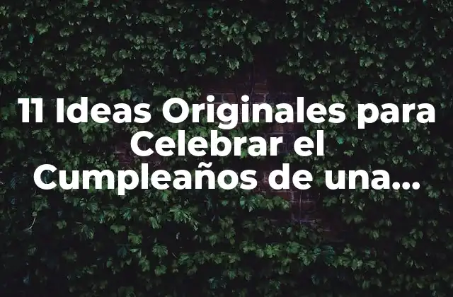 11 Ideas Originales para Celebrar el Cumpleaños de una Niña de 11 Años en Casa