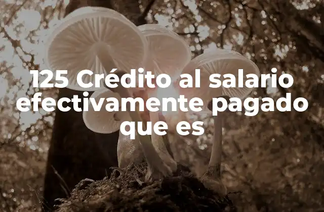 125 Crédito Al Salario Efectivamente Pagado que es 2 Cómo funciona el crédito al salario efectivamente pagado