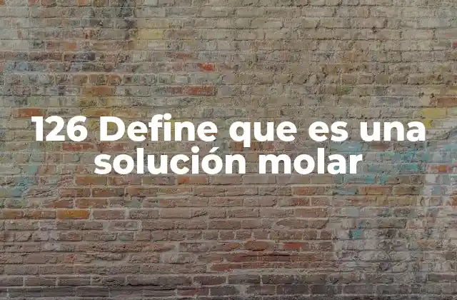 126 Define que es una Solución Molar 2 Cómo se calcula la concentración de una solución