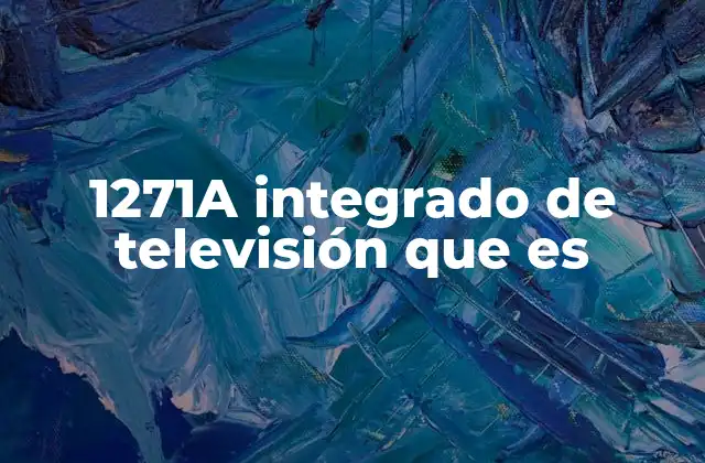 1271a Integrado de Televisión que es