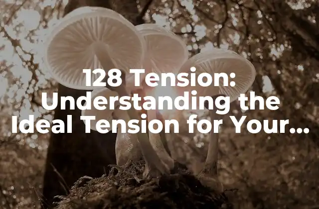 128 Tension: Understanding The Ideal Tension For Your Guitar Strings