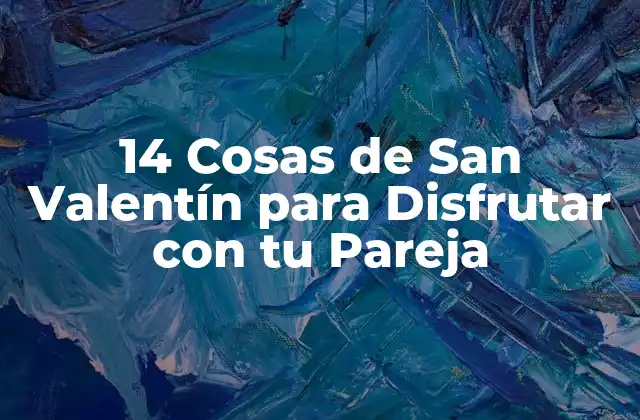 14 Cosas de San Valentín para Disfrutar con Tu Pareja 2 Orígenes del Día de San Valentín