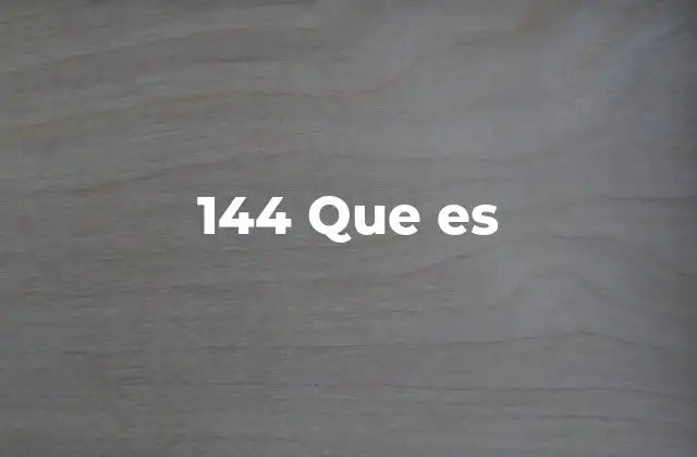 El número 144 en la cultura y la historia