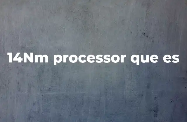 14nm Processor que es