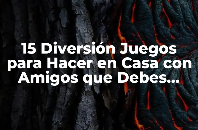 15 Diversión Juegos para Hacer en Casa con Amigos que Debes Probar