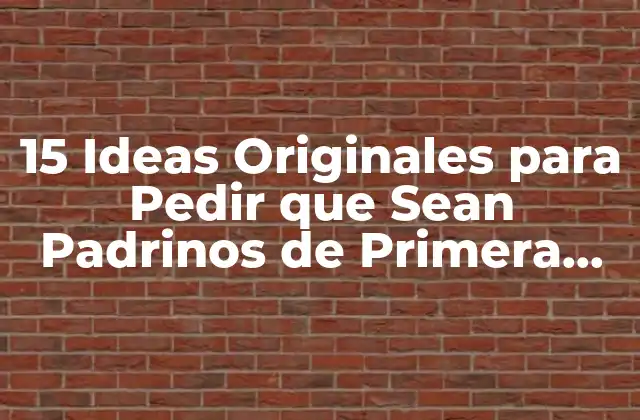 15 Ideas Originales para Pedir que Sean Padrinos de Primera Comunión