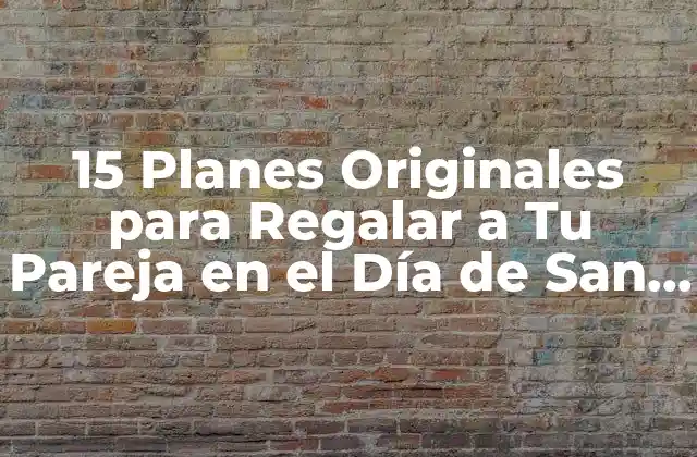 15 Planes Originales para Regalar a Tu Pareja en el Día de San Valentín