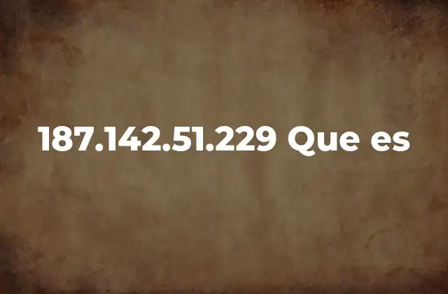 187.142.51.229 que es