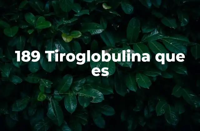 189 Tiroglobulina que es