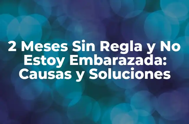 Causas Hormonales de la Ausencia de Menstruación