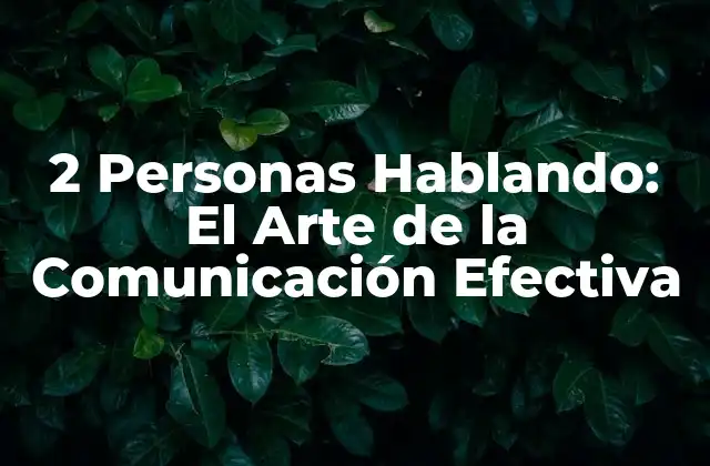 La Importancia de la Comunicación en las Relaciones