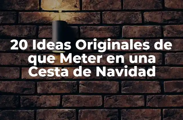 20 Ideas Originales de que Meter en una Cesta de Navidad
