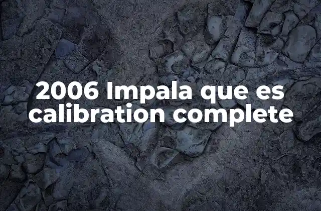 2006 Impala que es Calibration Complete