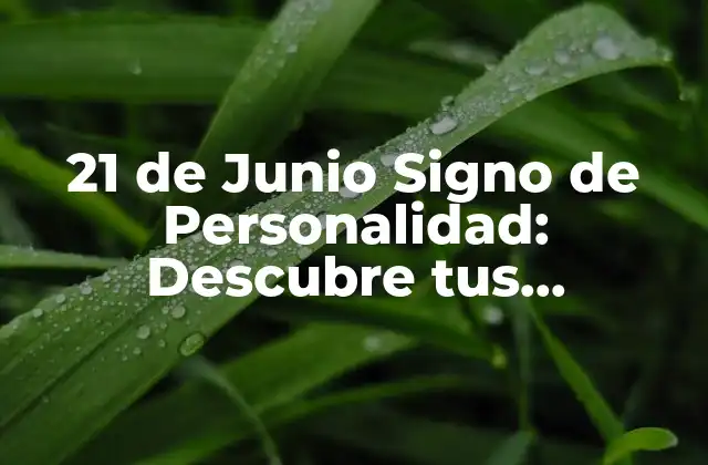 21 de Junio Signo de Personalidad: Descubre Tus Características Únicas