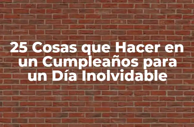 25 Cosas que Hacer en un Cumpleaños para un Día Inolvidable 2 Actividades Al Aire Libre para Celebrar un Cumpleaños