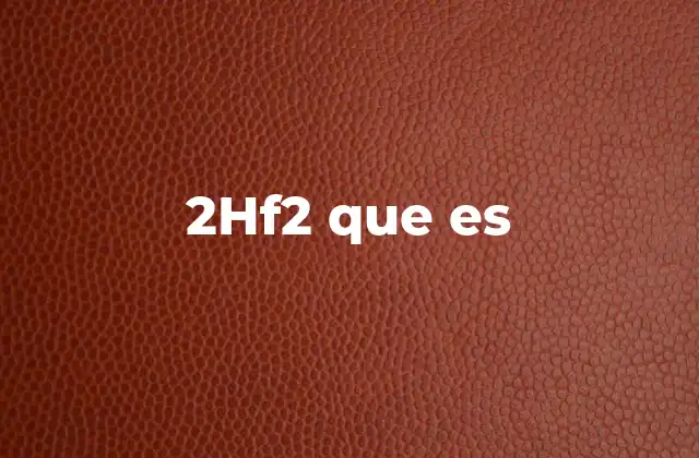 2hf2 que es