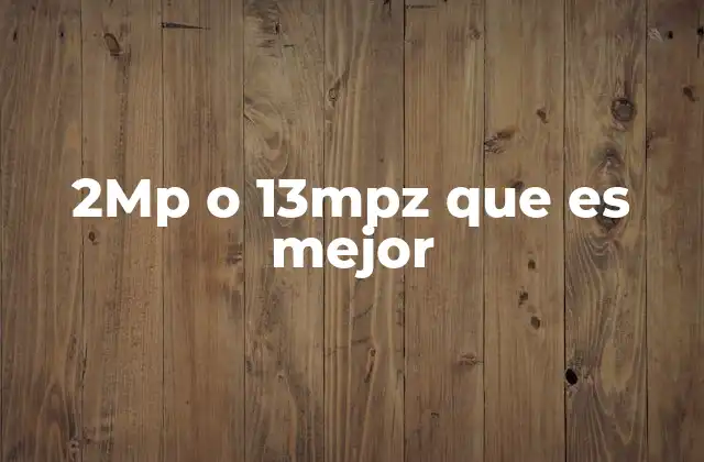 2mp o 13mpz que es Mejor