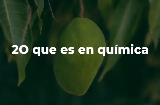 2o que es en Química