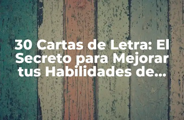 30 Cartas de Letra: el Secreto para Mejorar Tus Habilidades de Comunicación