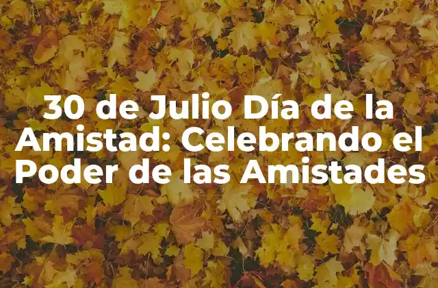 Orígenes del Día de la Amistad