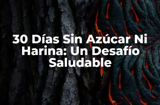 ¿Por Qué Eliminar el Azúcar y la Harina de la Dieta?