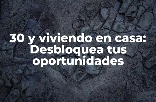 ¿Por qué los adultos de 30 años siguen viviendo en casa de sus padres?