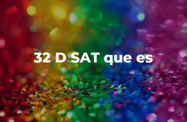 32 D Sat que es
