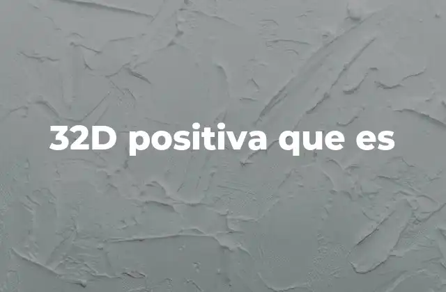32d Positiva que es 2 El contexto en el que se utiliza 32d positiva