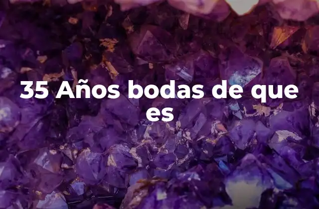 35 Años Bodas de que es