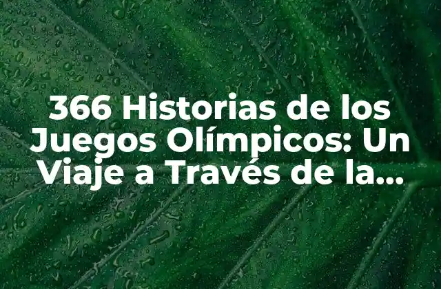 366 Historias de los Juegos Olímpicos: un Viaje a Través de la Historia de la Olimpíada