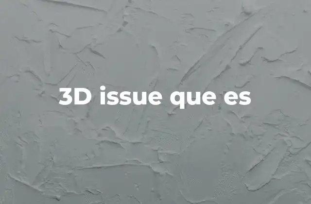 3d Issue que es 2 Cómo identificar un problema en modelado 3D