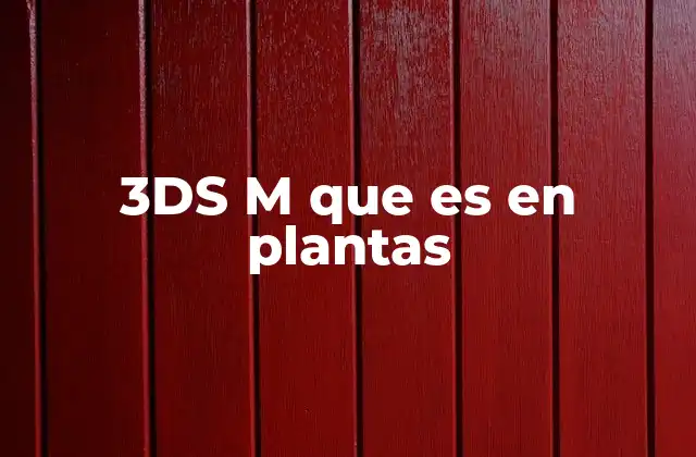 3ds M que es en Plantas