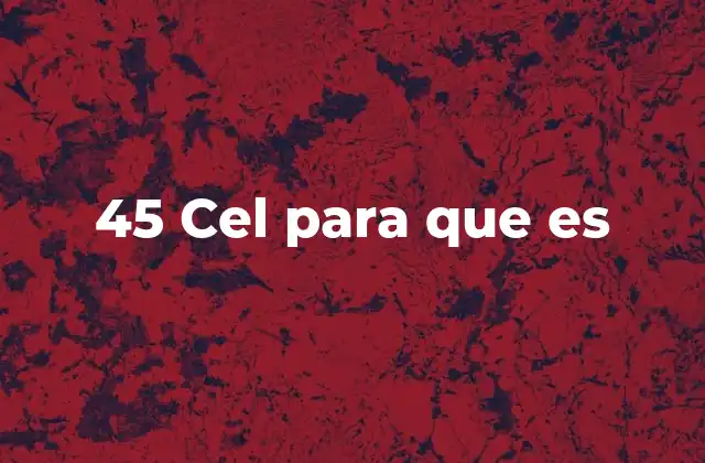 45 Cel para que es
