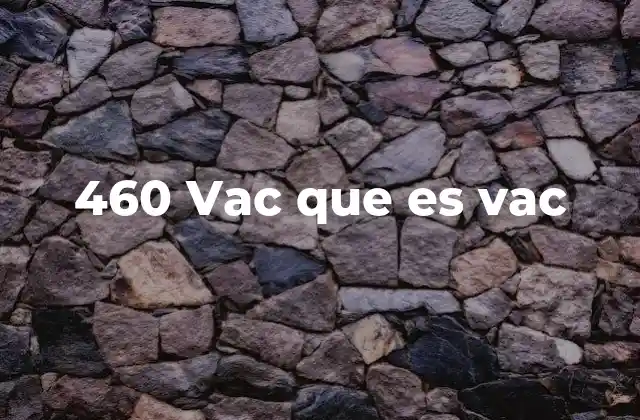 460 Vac que es Vac 2 La importancia de la tensión trifásica en el uso de 460 VAC